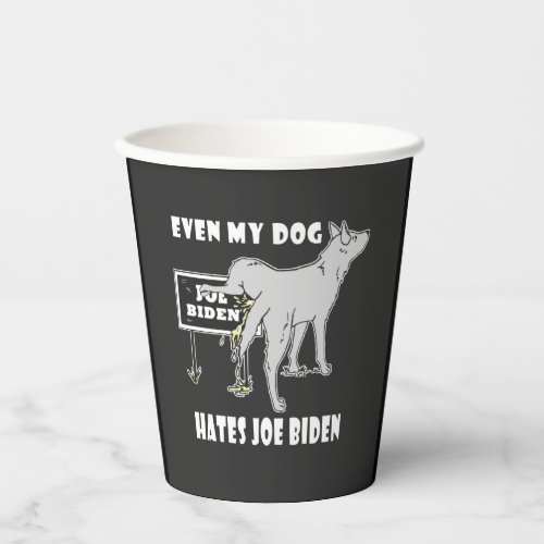 Anti Joe Biden My Dog Hates Biden Political Humor  Paper Cups
