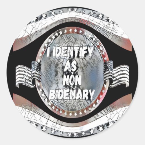 Anti Joe Biden quote I Identify As Non_Bidenary Classic Round Sticker