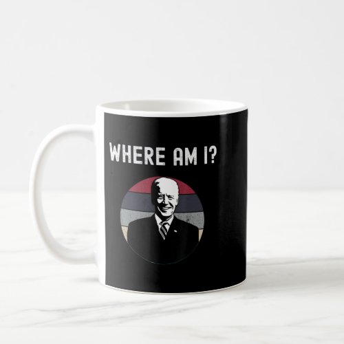 Anti Joe Biden Where Am I Anti Democrat Biden Suck Coffee Mug