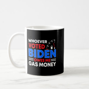 Anti Joe Biden Whoever Voted Biden Owes Me Gas Mon Coffee Mug