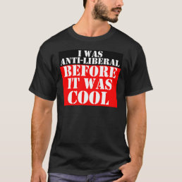 anti-liberal-before-it-was-cool T-Shirt