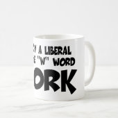 Anti liberal work coffee mug (Front Right)