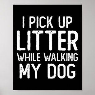 Anti Littering Pick Up Litte While Walking My Dog  Poster