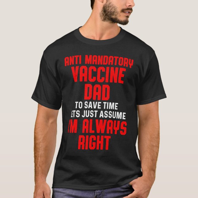 Anti Mandatory Vaccine Right Dad Against Vaccinati T-Shirt (Front)
