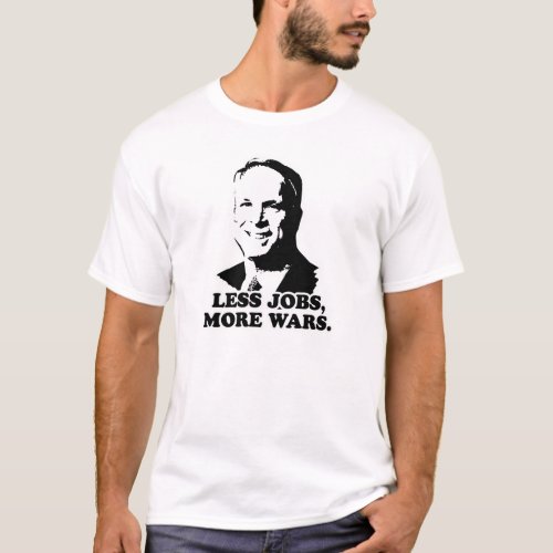 Anti_McCain Less Jobs More War T_Shirt