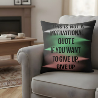 Anti Motivational Quote Give Up Funny Sarcastic Throw Pillow