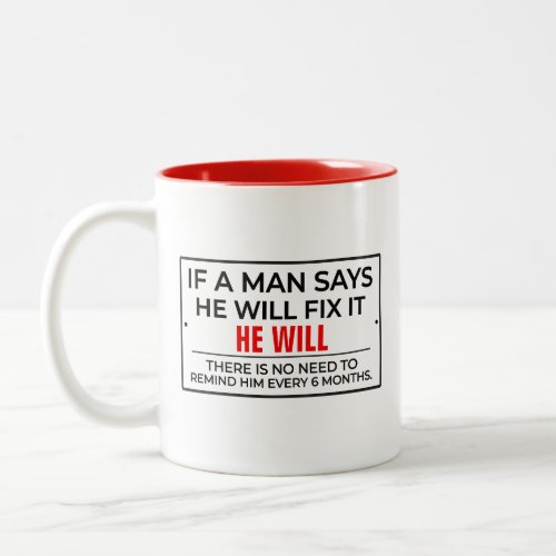 Anti nagging _If A Man Says He Will Fix it  joke Two_Tone Coffee Mug