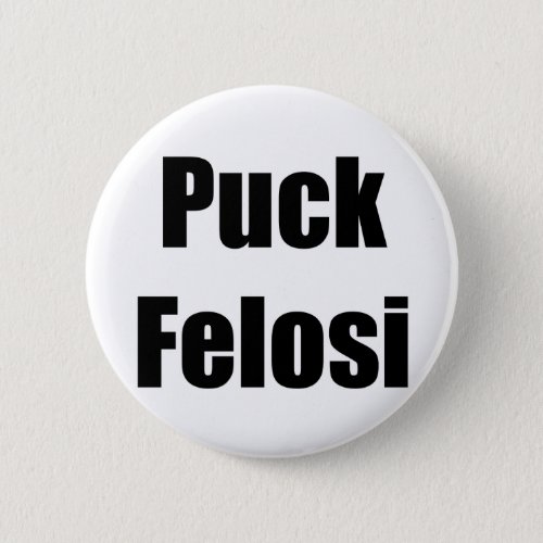 Anti Nancy Pelosi _ Puck Felosi Pinback Button