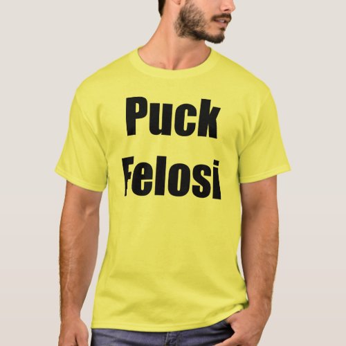 Anti Nancy Pelosi _ Puck Felosi T_Shirt