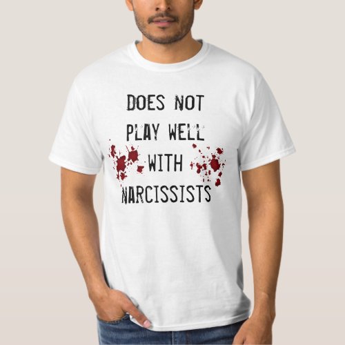 Anti narcissism sentiment with blood splatters T_Shirt