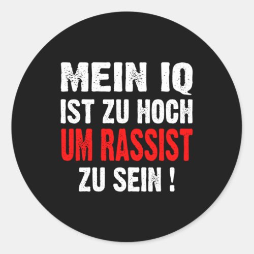 Anti Nazis Racism My Iq Is Too High To Rassist To  Classic Round Sticker