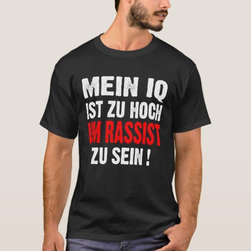 Anti Nazis Racism My IQ Is Too High To Rassist To  T_Shirt