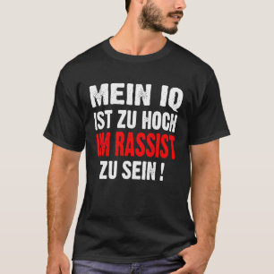 Anti Nazis Racism My IQ Is Too High To Rassist To T-Shirt