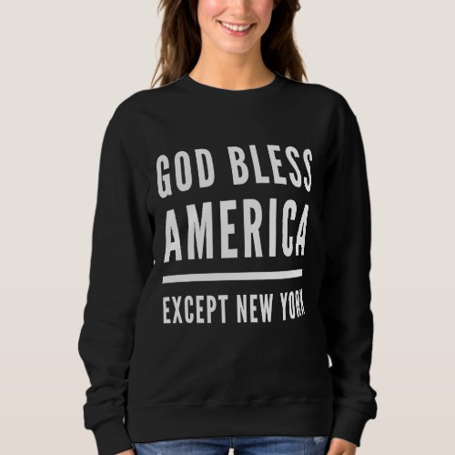 Anti New York Republican Anti Liberal Conservative Sweatshirt