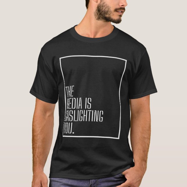 Anti News Media Manipulation Gaslight Political Ga T-Shirt (Front)