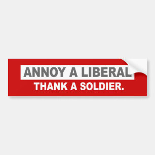 ANTI-OBAMA- ANNOY A LIBERAL. THANK A SOLDIER BUMPER STICKER
