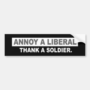 ANTI-OBAMA- ANNOY A LIBERAL. THANK A SOLDIER BUMPER STICKER