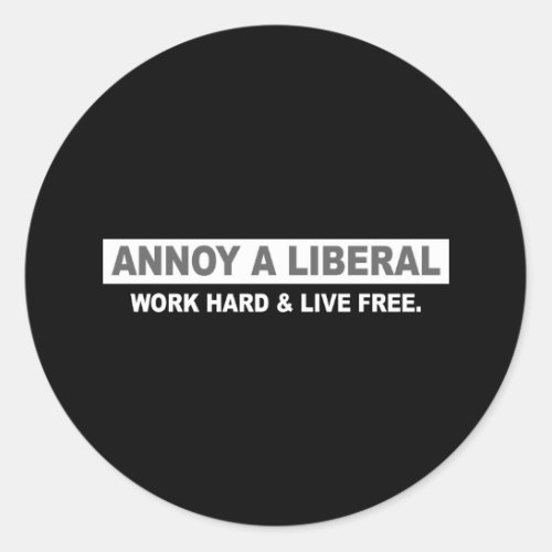 ANTI_OBAMA_ ANNOY A LIBERAL WORK HARD AND LIVE FR CLASSIC ROUND STICKER