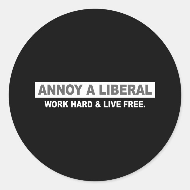 ANTI-OBAMA- ANNOY A LIBERAL. WORK HARD AND LIVE FR CLASSIC ROUND STICKER (Front)
