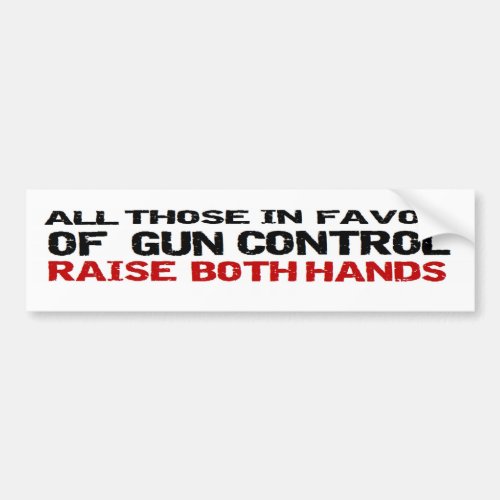 Anti Obama Anti Gun Control Political both hands Bumper Sticker