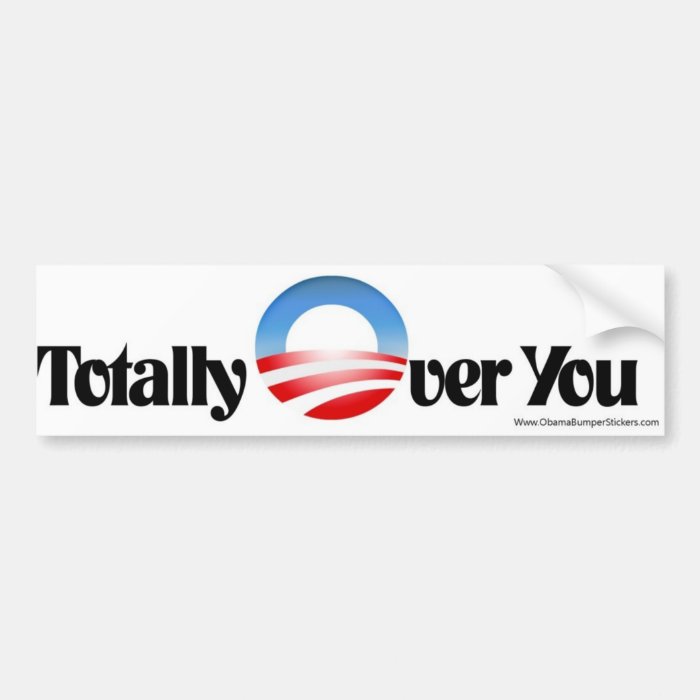 Anti Obama Bumper Sticker "Totally Over You"