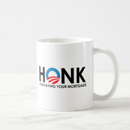 Anti_Obama Bumpersticker _ Honk if Im paying your  Coffee Mug