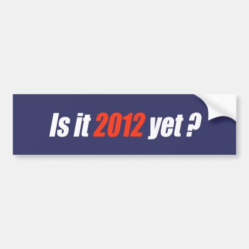 Anti_Obama Bumpersticker _ Is it 2012 yet Bumper Sticker