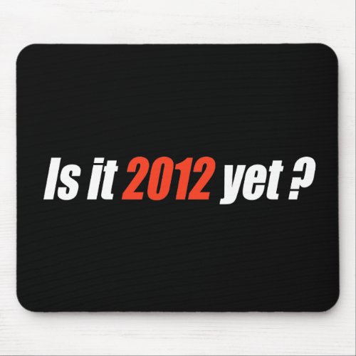 Anti_Obama Bumpersticker _ Is it 2012 yet Mouse Pad