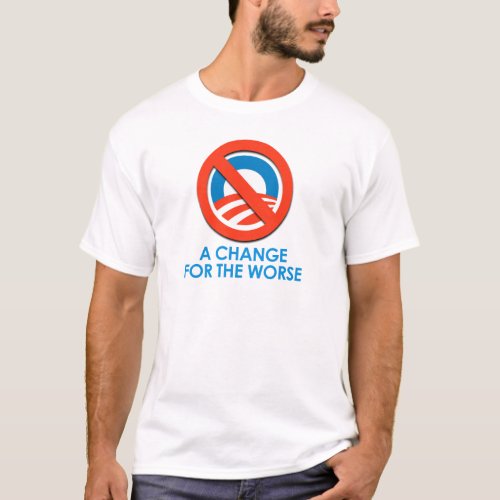 ANTI_OBAMA _ CHANGE FOR THE WORSE T_Shirt