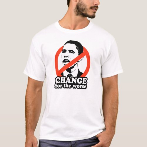 ANTI_OBAMA  CHANGE FOR THE WORSE T_Shirt