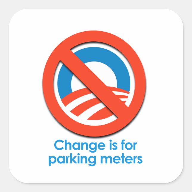 ANTI-OBAMA - CHANGE IS FOR PARKING METERS SQUARE STICKER (Front)