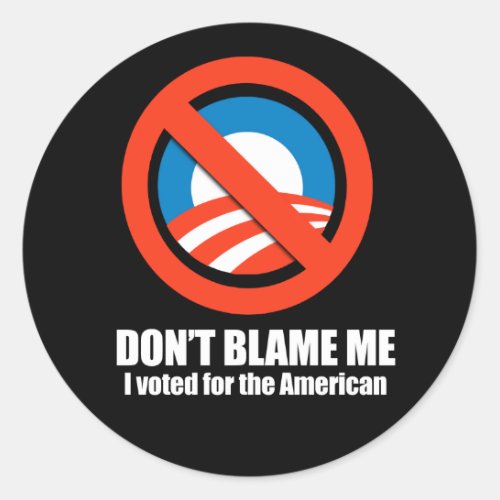 Anti_Obama _ dont blame me i voted for the ameri Classic Round Sticker