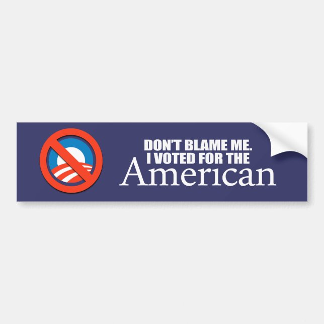 Anti-Obama - Don't blame me I voted for the Americ Bumper Sticker (Front)