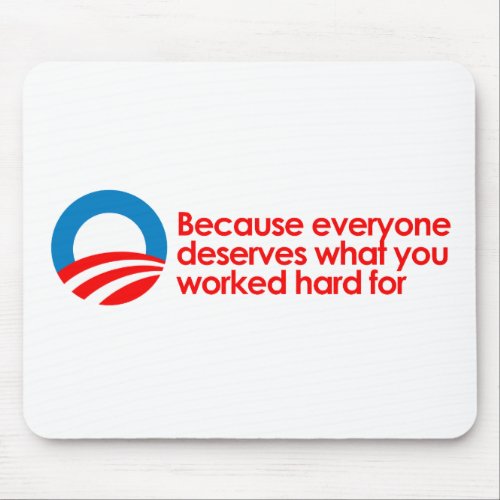 Anti_Obama _ Everyone deserves what you work hard Mouse Pad