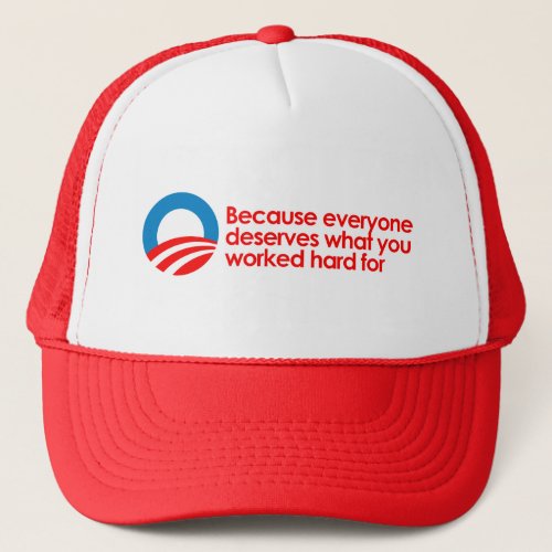 Anti_Obama _ Everyone deserves what you work hard Trucker Hat