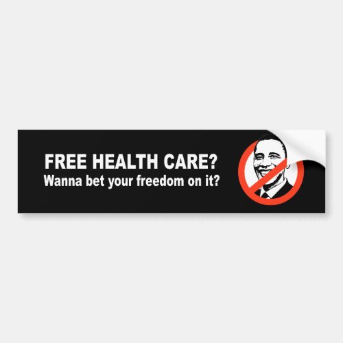 Anti_Obama _ Free health care _ wanna bet your fre Bumper Sticker