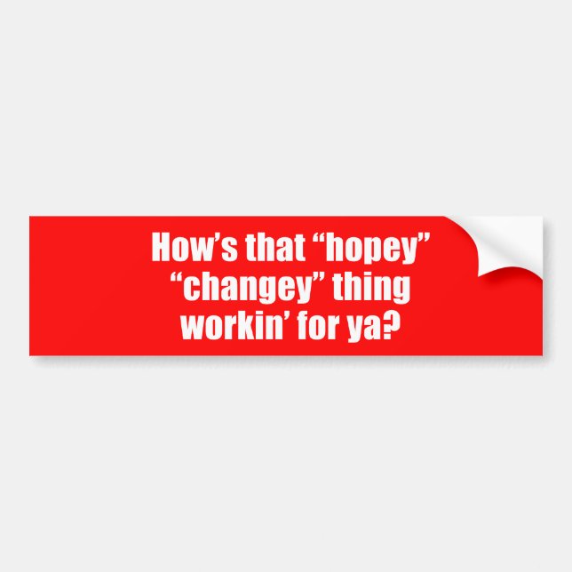 Anti-Obama - how's that hopey changey thing workin Bumper Sticker (Front)