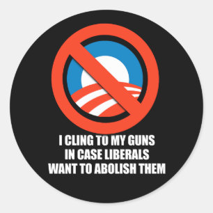 Anti-Obama - i cling to my guns in case liberals w Classic Round Sticker