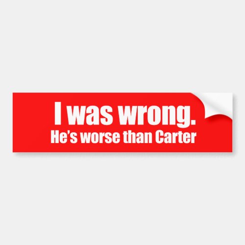 Anti_Obama _ i was wrong hes worse than carter Bumper Sticker