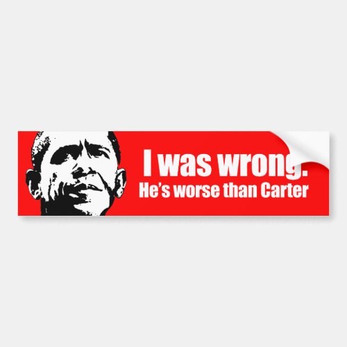 Anti_Obama _ i was wrong hes worse than carter Bumper Sticker