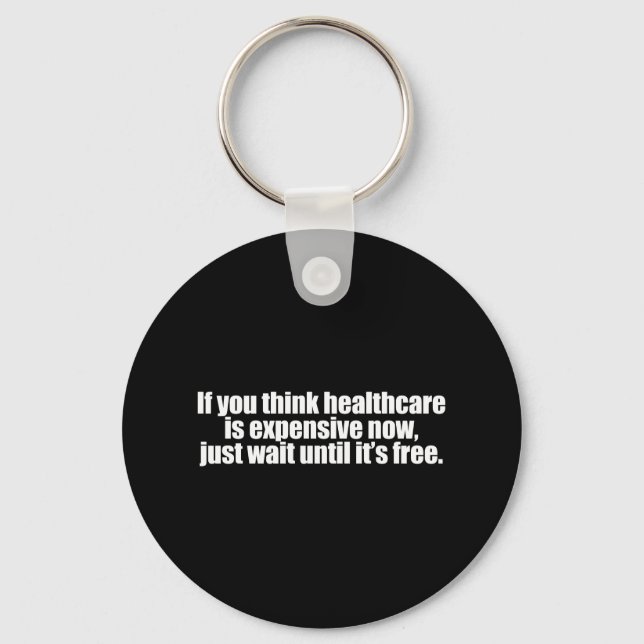 Anti-Obama - if you think healthcare is expensive  Keychain (Front)