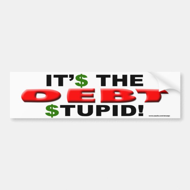 anti Obama "It's The Debt Stupid" bumper sticker (Front)