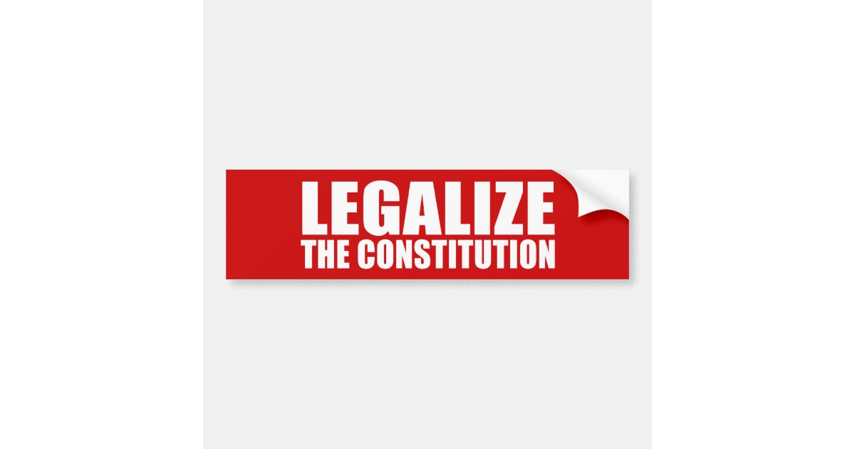 ANTI-OBAMA- Legalize the constitution Bumper Sticker | Zazzle