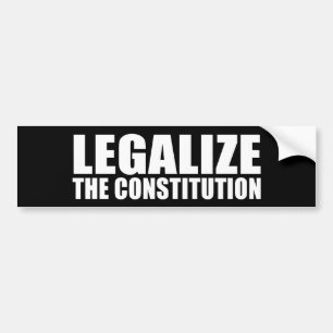 ANTI-OBAMA- Legalize the constitution Bumper Sticker