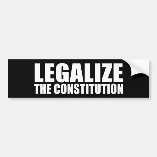 ANTI_OBAMA_ Legalize the constitution Bumper Sticker