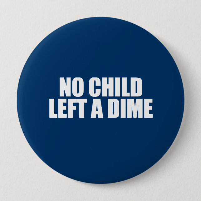 ANTI-OBAMA- No child left a dime Pinback Button (Front)
