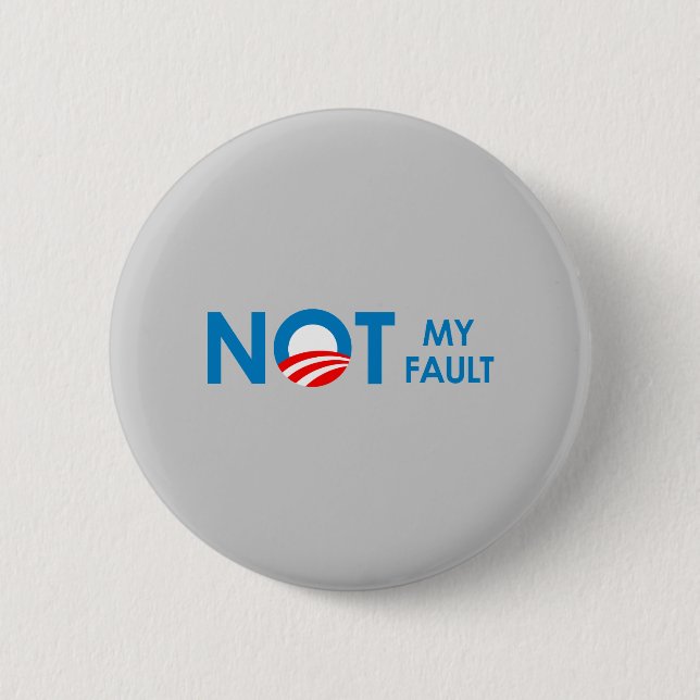 Anti-Obama - Not my fault Button (Front)
