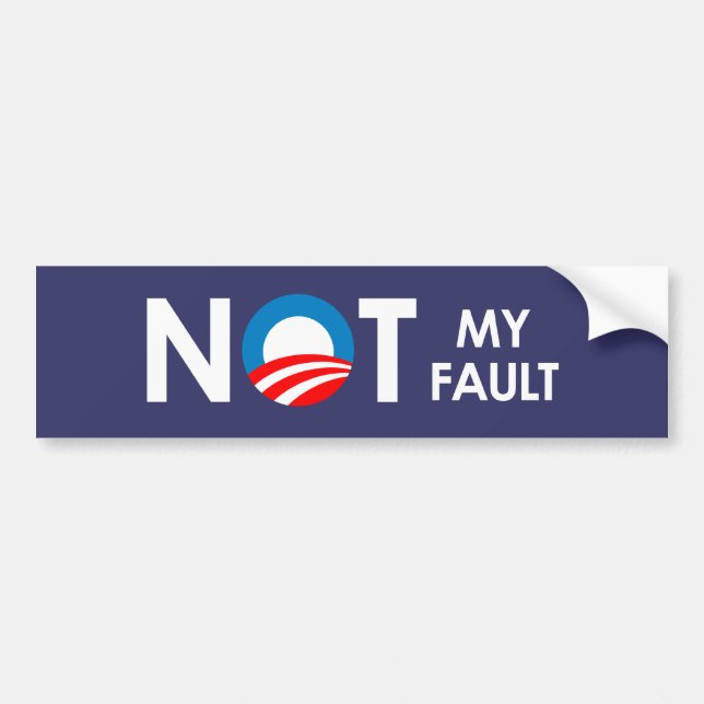 Anti-Obama - Not my fault white Bumper Sticker (Front)