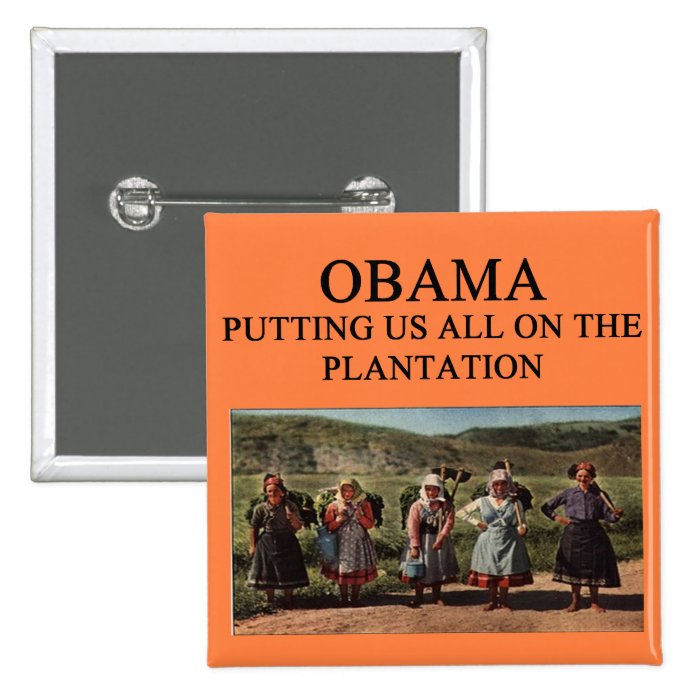 anti obama plantation buttons