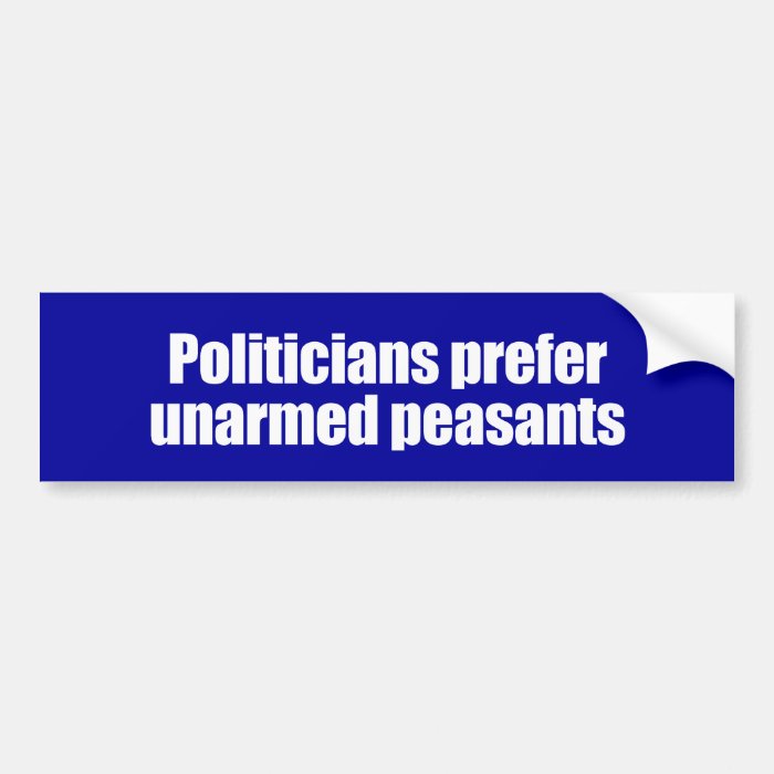 ANTI OBAMA  Politicians prefer unarmed Presidents  Bumper Stickers